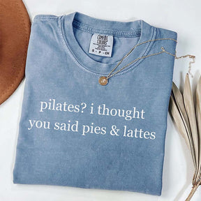 Pilates I Thought You Said Pies & Lattes T-Shirt