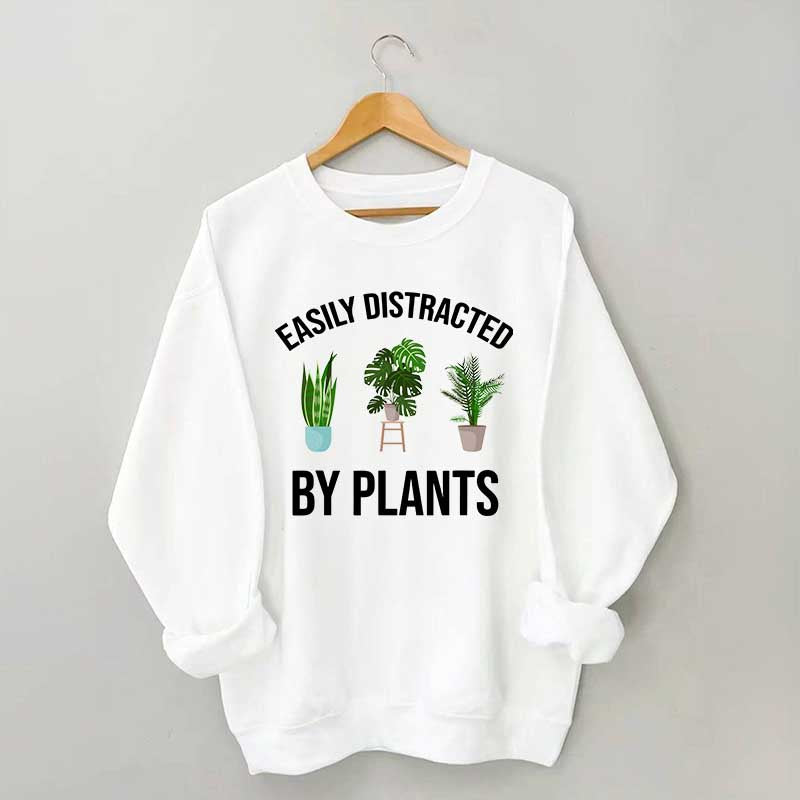 Easily Distracted Plants Gardening Sweatshirt