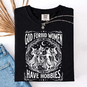 Feminist Witch God Forbid Women Have Hobbies T-Shirt