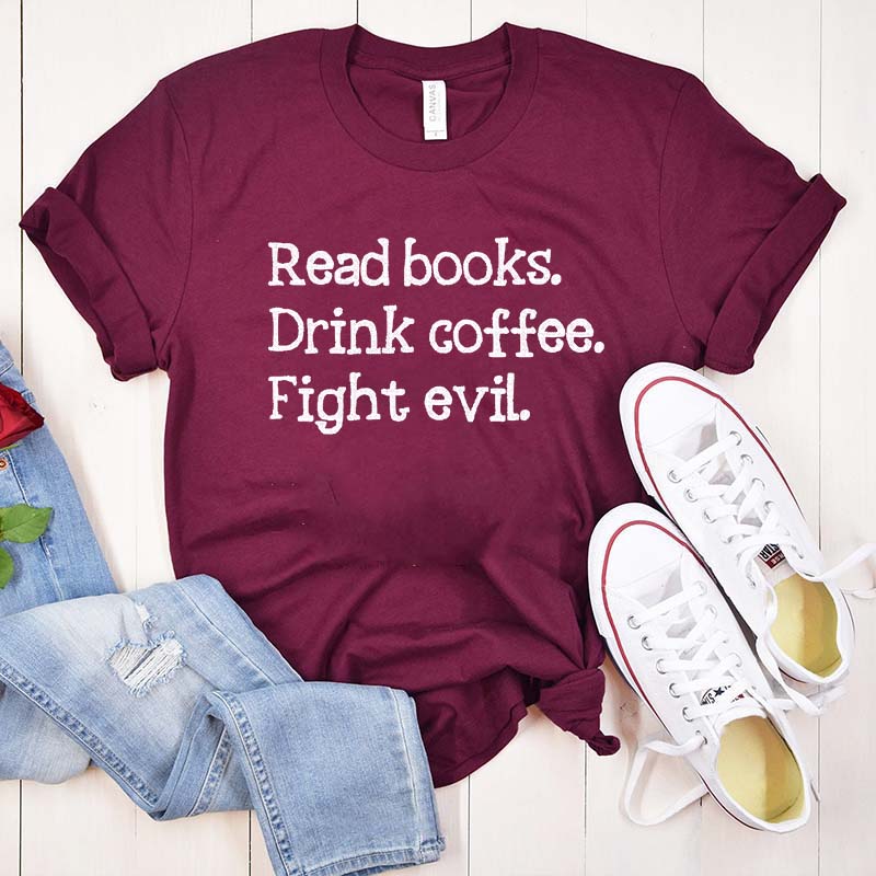 Read Books Drink Coffee Fight Evil T-Shirt