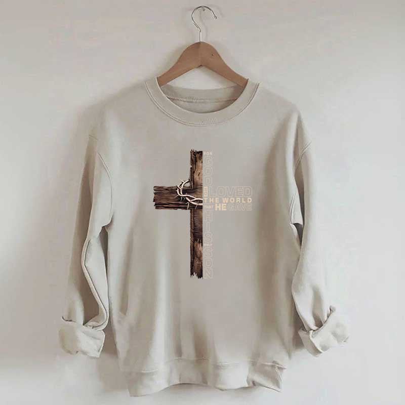 For God So Loved The World That He Gave His Only Son Sweatshirt