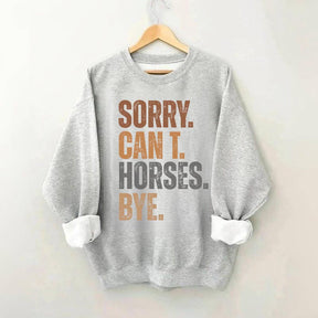 Sorry Can't Horses Bye Funny Sweatshirt