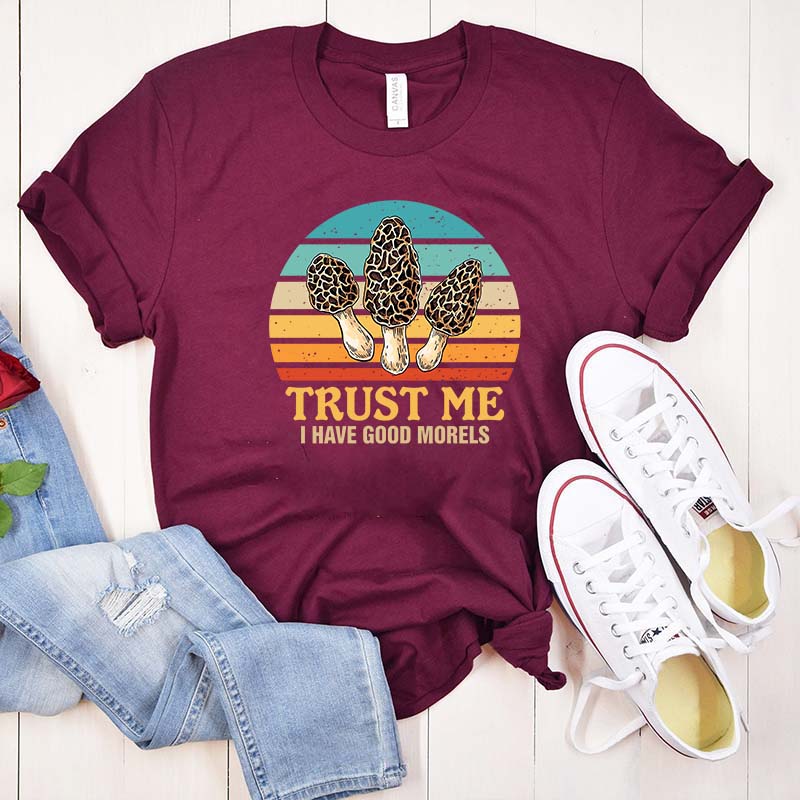 Trust Me I Have Good Morels Morel Mushroom T-Shirt