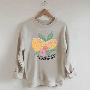 The Sweet Is Just Isn't As Sweet Without The Sour Sweatshirt