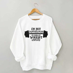 I'm Not Swearing I'm Using My Workout Words Sweatshirt