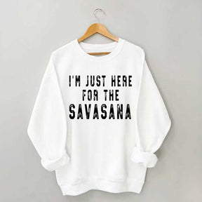 I'm Just Here For The Savasana Yoga Sweatshirt