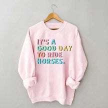 It's A Good Day To Ride Horses Sweatshirt