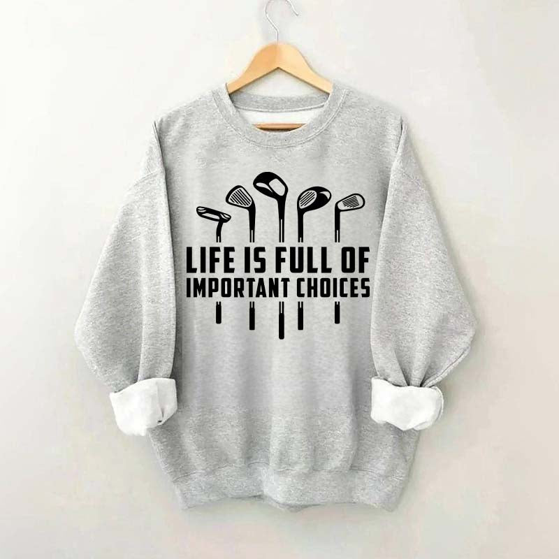 Life's Full of Important Choices Funny Golf Sweatshirt