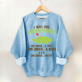 I Was One Under Today Golf Sweatshirt