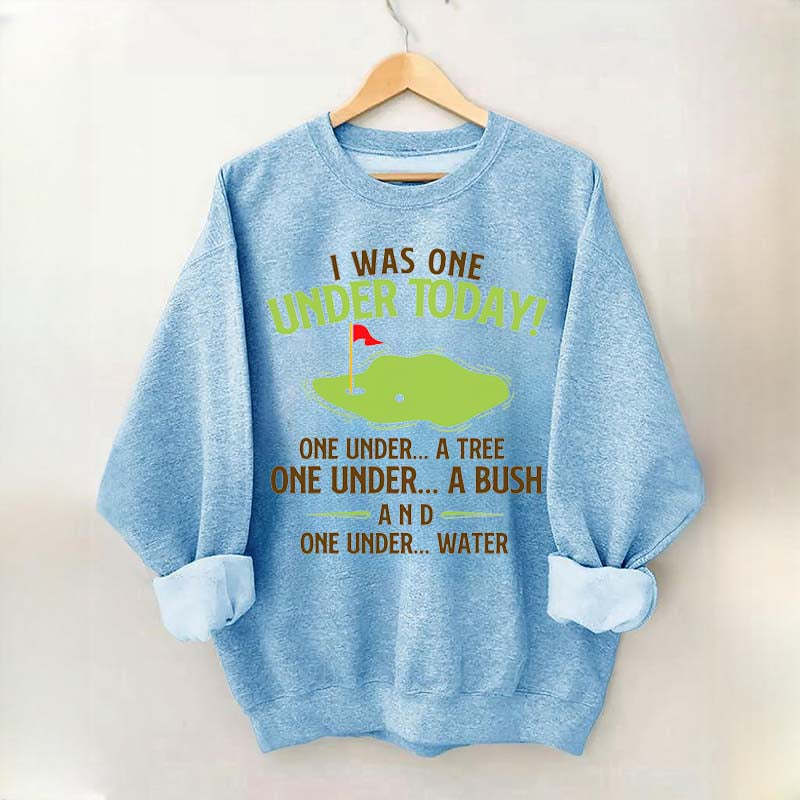 I Was One Under Today Golf Sweatshirt