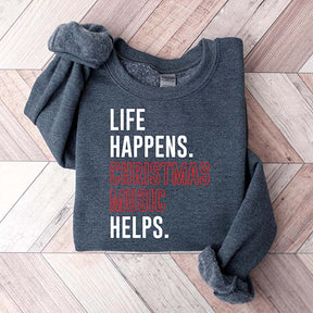 Life Happens Christmas Music Helps Sweatshirt