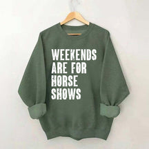 Weekends Are For Horse Shows Sweatshirt