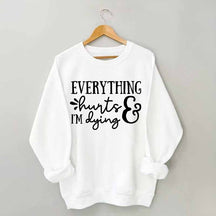 Everything Hurts and I'm Dying Sweatshirt
