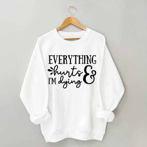 Everything Hurts and I'm Dying Sweatshirt