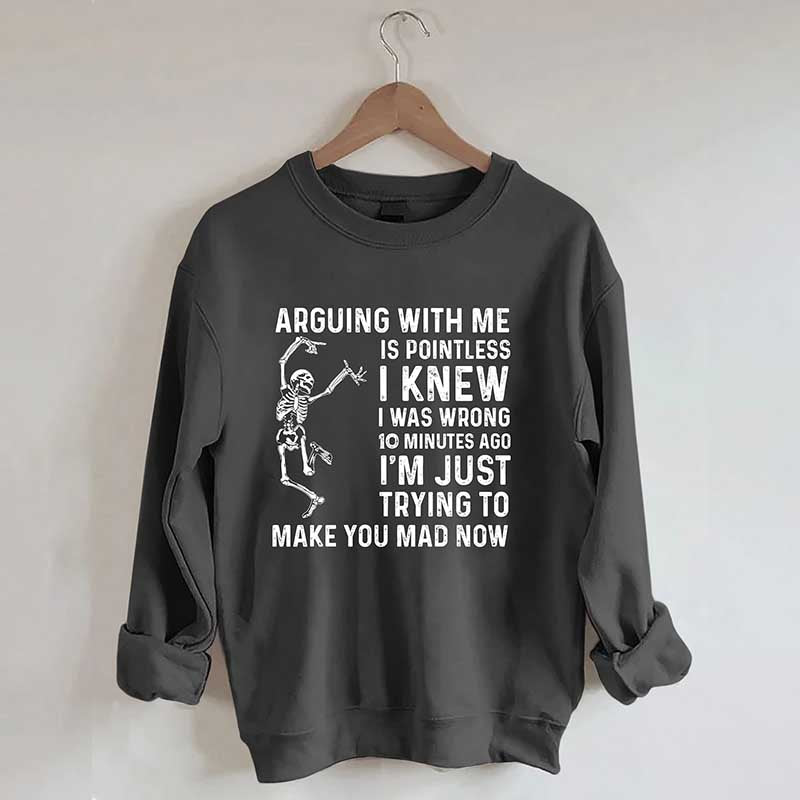 Arguing With Me Is Pointless Sweatshirt