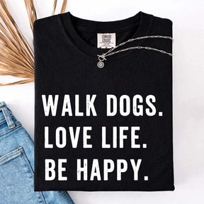 Walk Dogs Love Life Be Happy T-Shirt