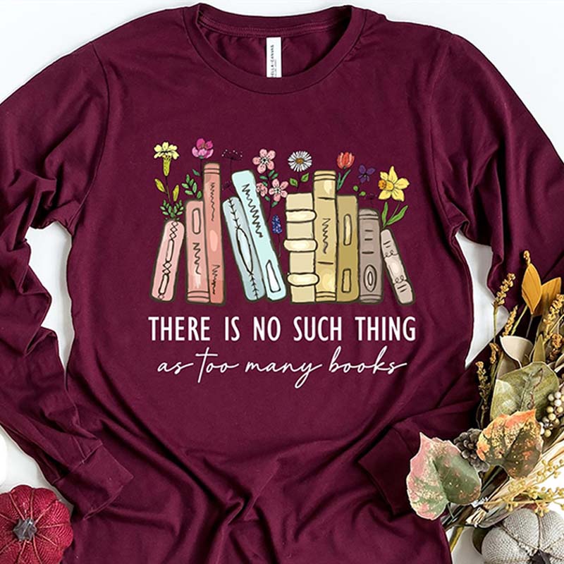 Floral There Is No Such Thing As Too Many Books Sweatshirt