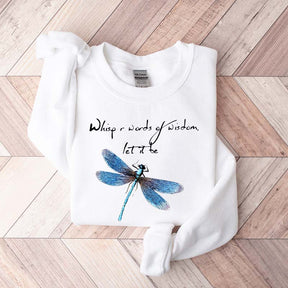 Whisper Words Of Wisdom Let It Be Dragonfly Sweatshirt