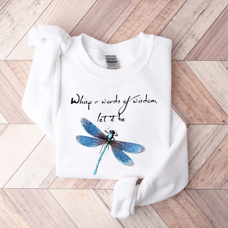 Whisper Words Of Wisdom Let It Be Dragonfly Sweatshirt