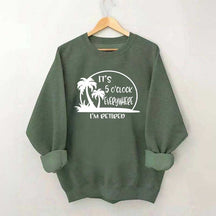 It's 5 O'clock Everywhere I'm Retired Sweatshirt