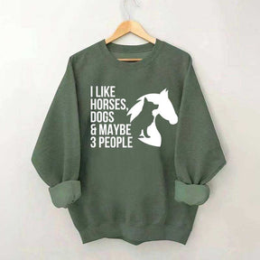 I Like Horses Dogs And Maybe 3 People Farmer Sweatshirt