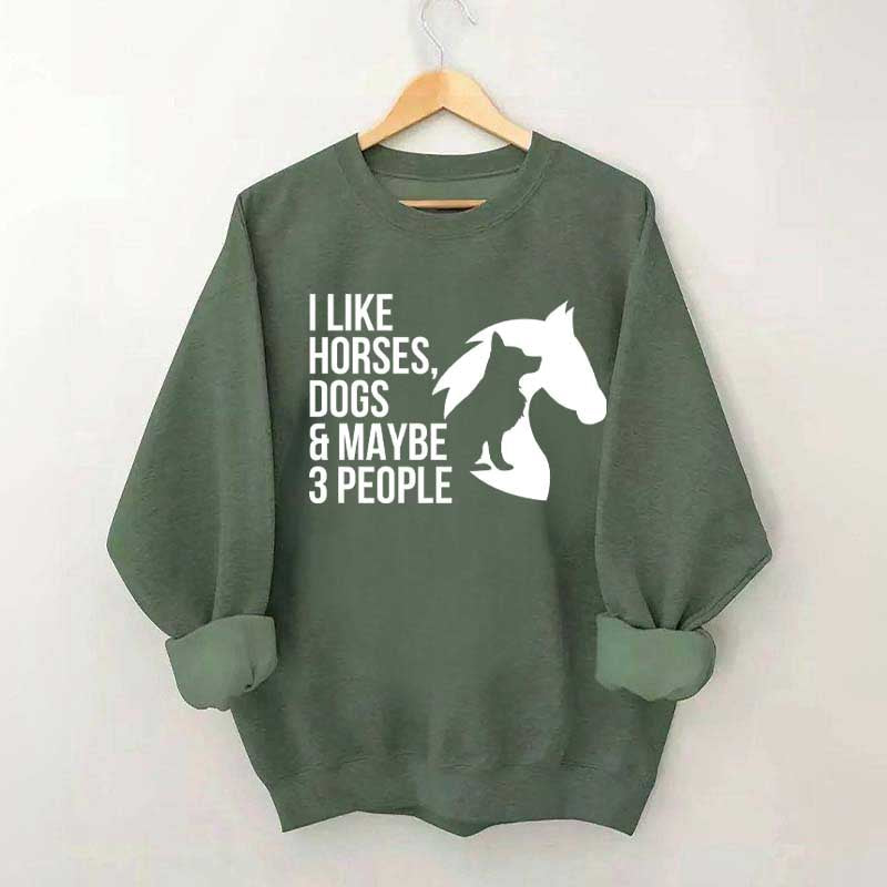 I Like Horses Dogs And Maybe 3 People Farmer Sweatshirt