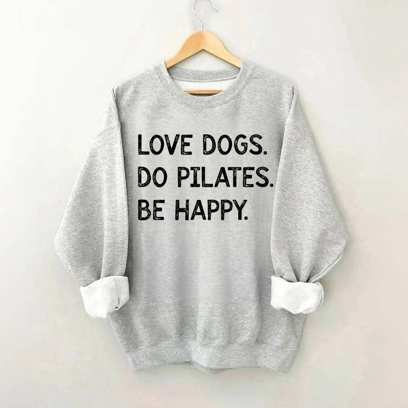 Love Dogs Do Pilates Be Happy Sweatshirt