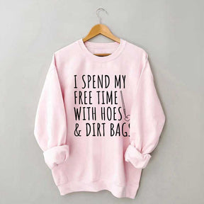 I Spend My Free Time Hoes & Dirt Bags Sweatshirt