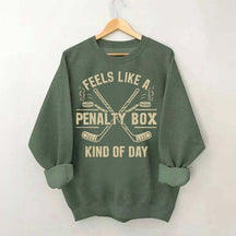 Feels Like a Penalty Box Kind of Day Sweatshirt
