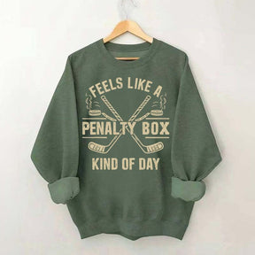 Feels Like a Penalty Box Kind of Day Sweatshirt