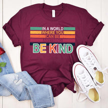 Retro In A World Where You Can Be Anything Be Kind T-Shirt