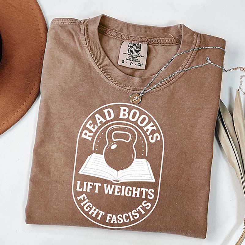 Read Books Lift Weights Fight Fascism T-Shirt
