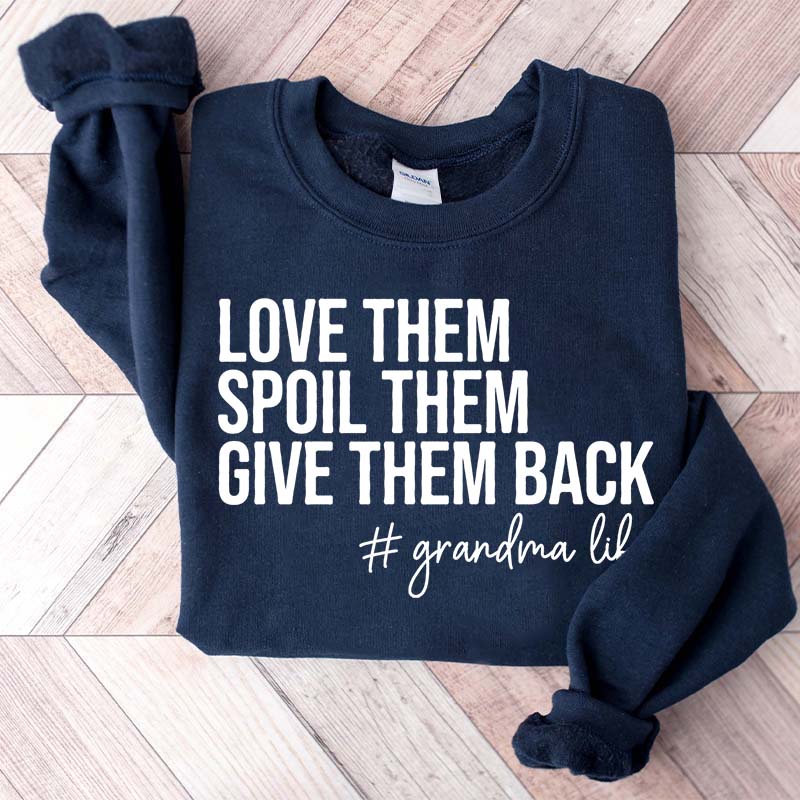 Funny Love Them Spoil Them Give Them Back Grandma Sweatshirt