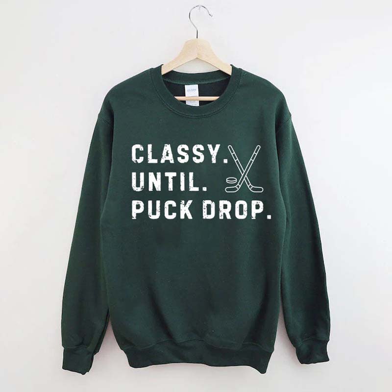 Classy Until Puck Drop,Hockey Season Game Day Sweatshirt