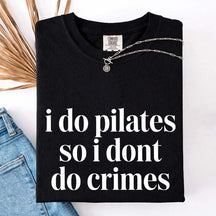 I Do Pilates So I Dont Do Crimes T-Shirt