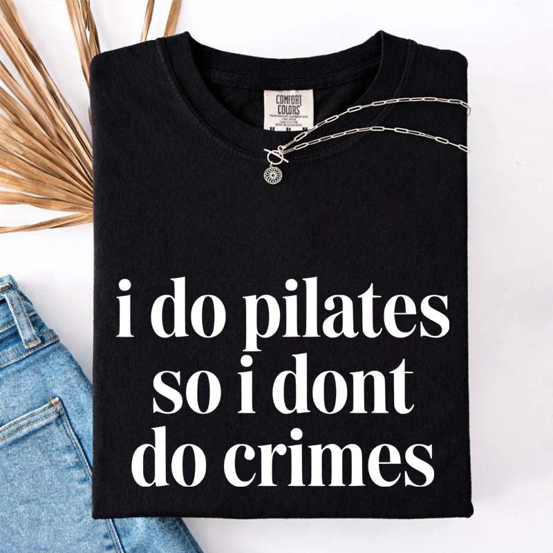 I Do Pilates So I Dont Do Crimes T-Shirt