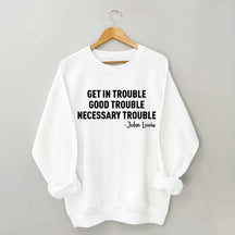 Get in Trouble Good Necessary Sweatshirt
