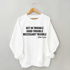 Get in Trouble Good Necessary Sweatshirt