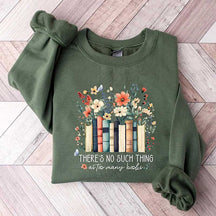 There Is No Such Thing As Too Many Books Sweatshirt