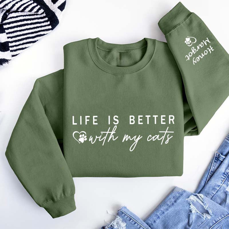 Custom Life is Better With Cats Sweatshirt