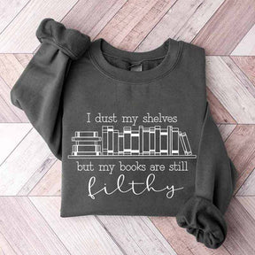 I Dust My Shelves But My Books Are Filthy Funny Spicy Books Sweatshirt