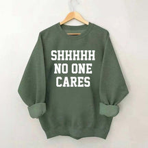 Shhh No One Cares Sweatshirt