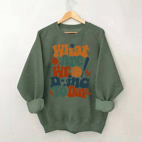 What Are We Doing Today PE Teacher Sweatshirt