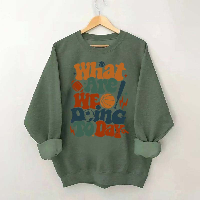 What Are We Doing Today PE Teacher Sweatshirt
