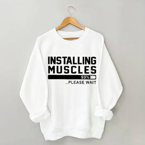 Installing Muscles Funny Fitness Sweatshirt