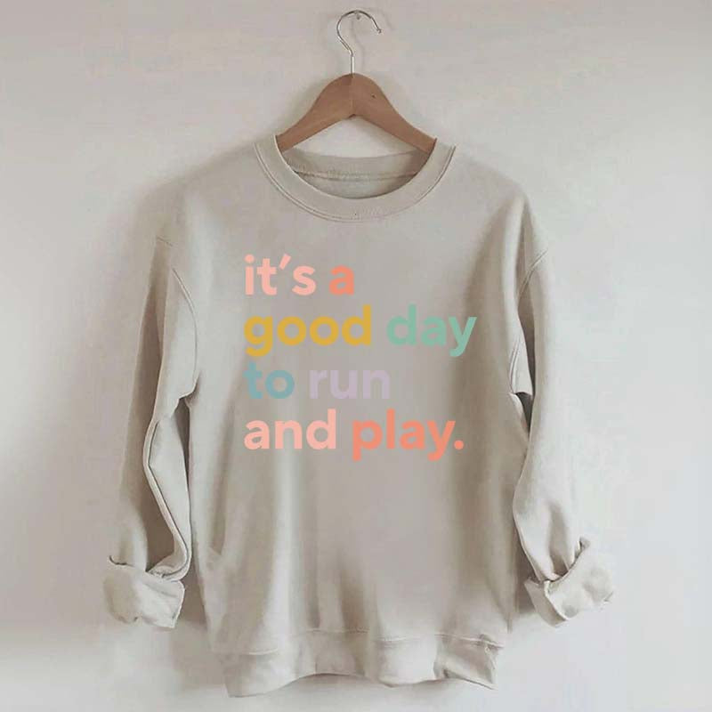 It's a Good Day to Run And Play Sweatshirt