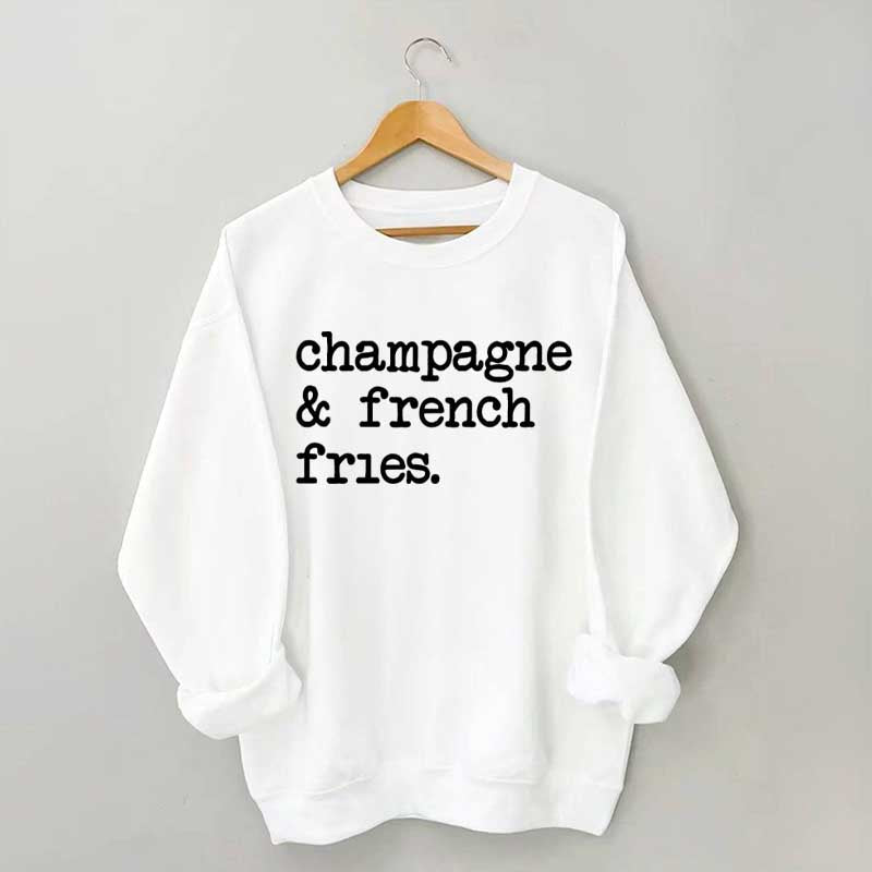 Champagne & French Fries Sweatshirt