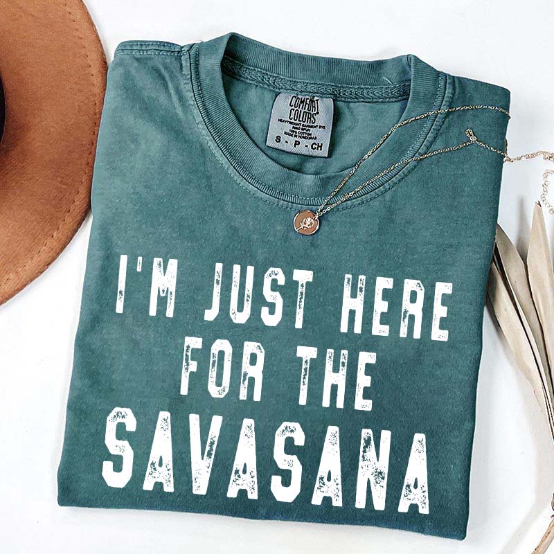 I'm Just Here for the Savasana Yoga Funny T-Shirt
