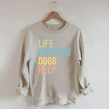 Cute Life Happens Dogs Help Sweatshirt