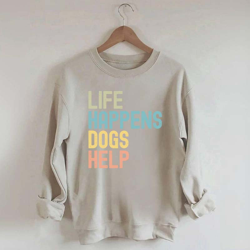 Cute Life Happens Dogs Help Sweatshirt